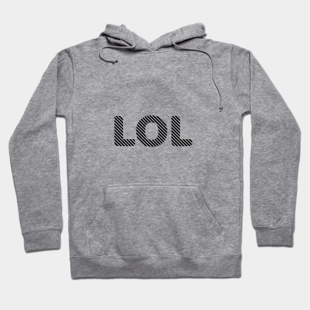 LOL | Laugh Out Loud Hoodie by dblaiya